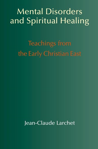 Mental Disorders & Spiritual Healing, Jean-Claude Larchet - Paperback - 9781597310451