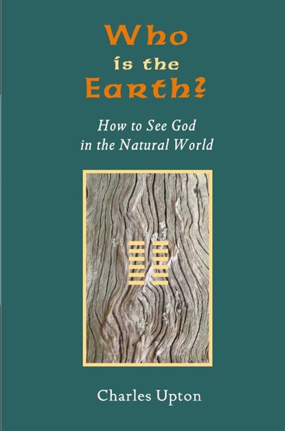 Who Is the Earth? How to See God in the Natural World, Charles Upton - Paperback - 9781597310727