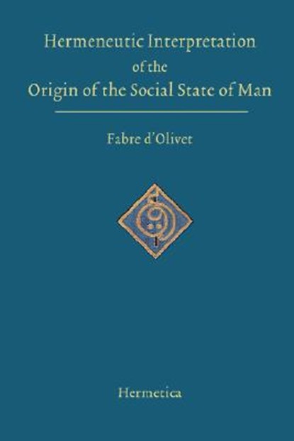 Hermeneutic Interpretation of the Origin of the Social State of Man, Antoine Fabre D'Olivet - Gebonden - 9781597312301
