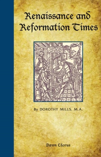 Renaissance and Reformation Times, Dorothy Mills - Paperback - 9781597313513