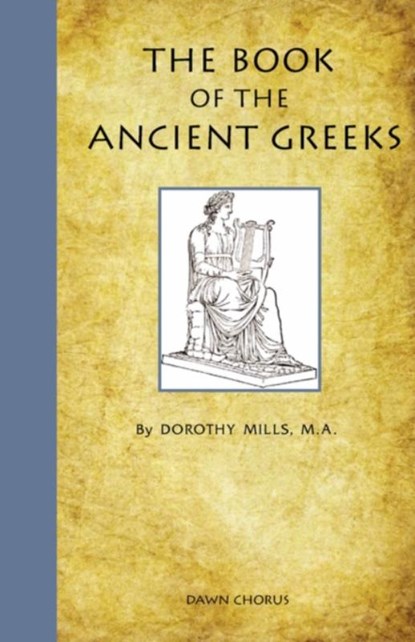 The Book of the Ancient Greeks, Dorothy Mills - Paperback - 9781597313568