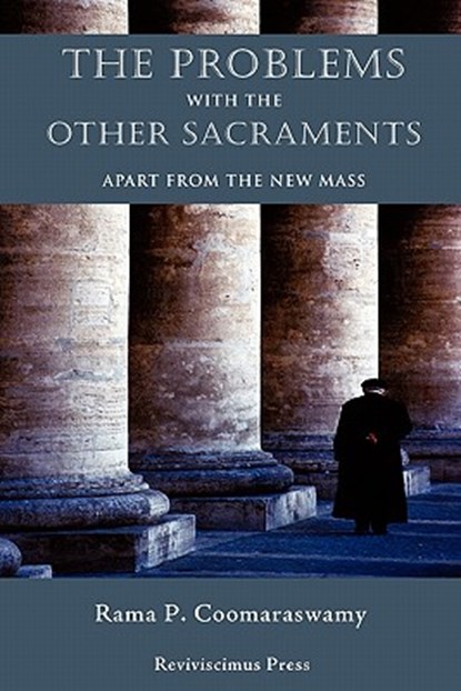 The Problems with the Other Sacraments, Rama P Coomaraswamy ; Fr C M R I Dominic Savio Radecki - Paperback - 9781597314619