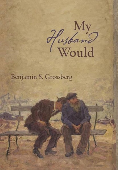 My Husband Would, Benjamin S Grossberg - Gebonden - 9781597321815