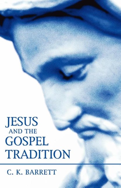 Jesus and the Gospel Tradition, C. K. Barrett - Paperback - 9781597520669