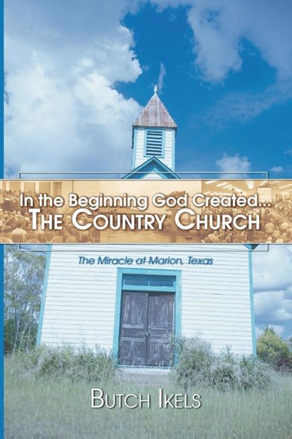 In the Beginning God Created the Country Church, Butch Ikels - Paperback - 9781597520928