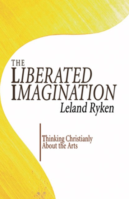 The Liberated Imagination, Dr Leland Ryken - Paperback - 9781597523141