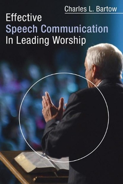 Effective Speech Communication in Leading Worship, Charles L. Bartow - Paperback - 9781597523851