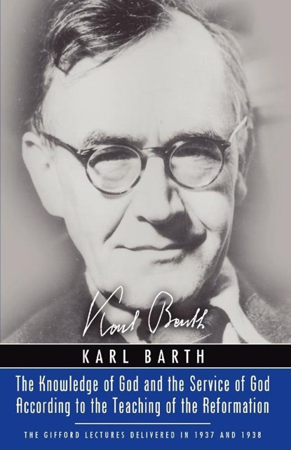 Knowledge of God and the Service of God According to the Teaching of the Reformation, Karl Barth - Paperback - 9781597524278