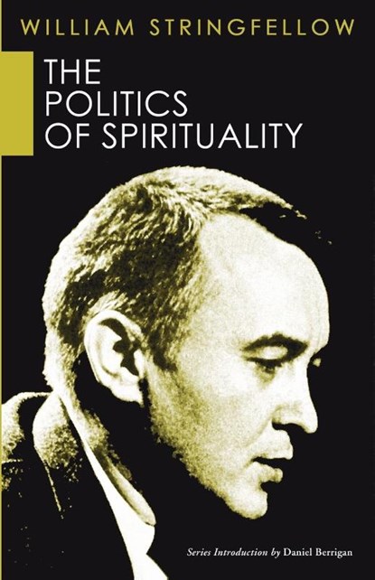 The Politics of Spirituality, William Stringfellow - Paperback - 9781597525923