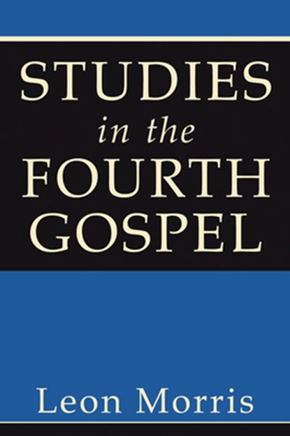Morris, L: Studies in the Fourth Gospel, Leon Morris - Paperback - 9781597526975
