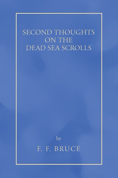 Bruce, F: Second Thoughts on the Dead Sea Scrolls, F. F. Bruce - Paperback - 9781597527002