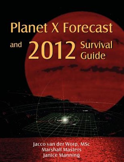 Planet X Forecast and 2012 Survival Guide, Jacco van der Worp ; Marshall Masters - Paperback - 9781597720755