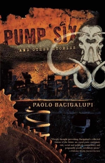 Pump Six and Other Stories, Paolo Bacigalupi - Paperback - 9781597802024