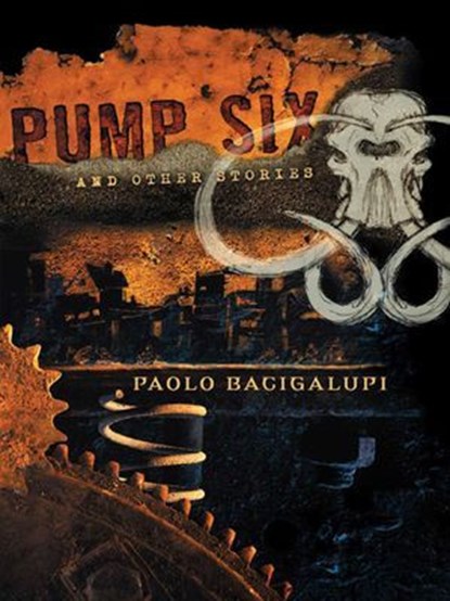 Pump Six and Other Stories, Paolo Bacigalupi - Ebook - 9781597802376