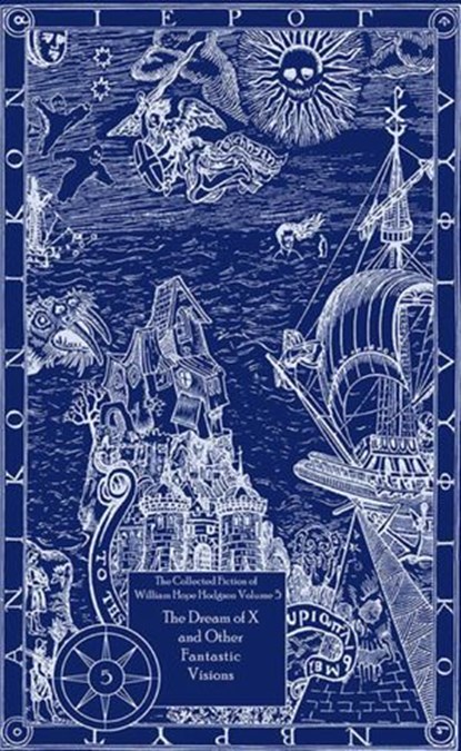 The Collected Fiction of William Hope Hodgson: The Dream Of X & Other Fantastic Visions, William Hope Hodgson - Ebook - 9781597803717