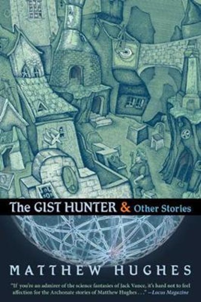 The Gist Hunter & Other Stories, Matthew Hughes - Paperback - 9781597805070