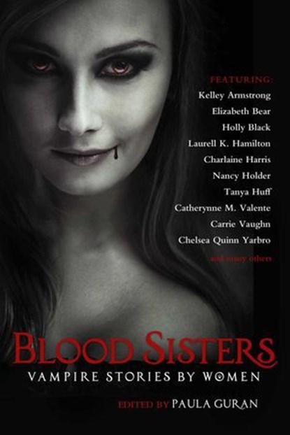 Blood Sisters, Paula Guran ; Kelley Armstrong ; Charlaine Harris ; Elizabeth Bear ; Holly Black ; Laurell K. Hamilton ; Nancy Holder ; Tanya Huff ; Catherynne M. Valente ; Carrie Vaughn - Ebook - 9781597805766