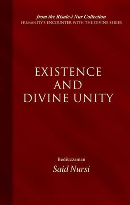 Existence And Divine Unity, Bediuzzaman Said Nursi - Ebook - 9781597846103
