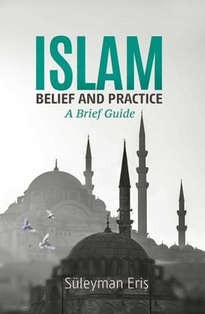 Islam: Belief And Practice, Suleyman Eris - Ebook - 9781597846523