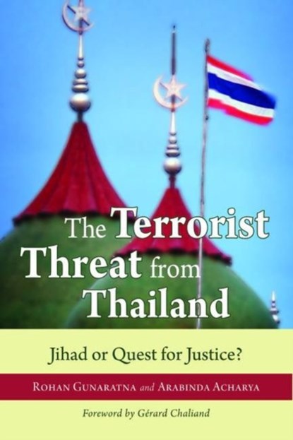 The Terrorist Threat from Thailand, Rohan Gunaratna ; Arabinda Acharya - Gebonden - 9781597972024