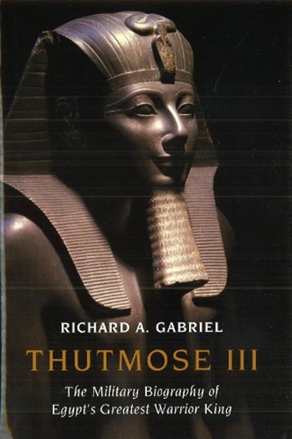 Thutmose III, Richard A. Gabriel - Gebonden - 9781597973731