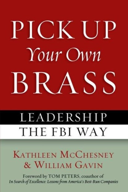 Pick Up Your Own Brass, Kathleen McChesney ; William Gavin ; Tom Peters - Paperback - 9781597976831