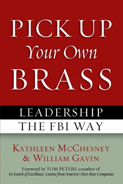Pick Up Your Own Brass, Kathleen McChesney ; William Gavin ; Tom Peters - Paperback - 9781597976831