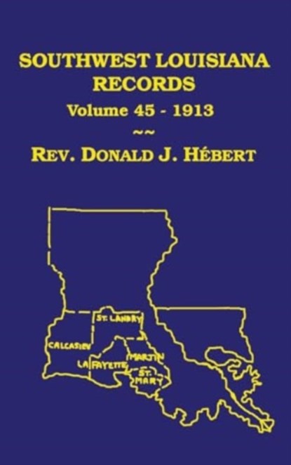 Southwest Louisiana Records Volume 45(XLV), 1913, Donald J Hebert - Gebonden - 9781598044959
