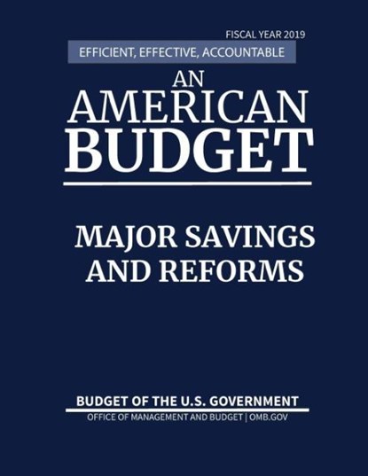 Major Savings and Reforms, Budget of the United States, Fiscal Year 2019, Office of Management and Budget - Paperback - 9781598048834