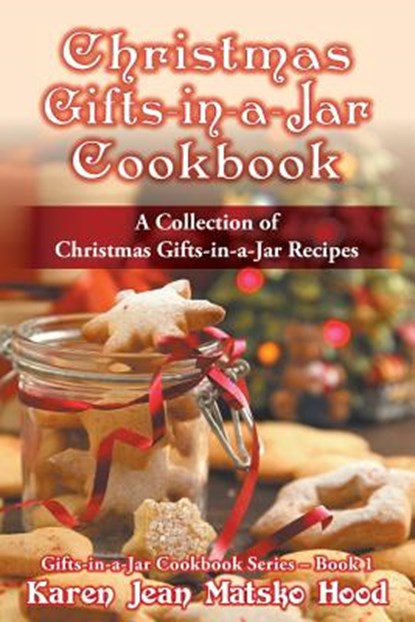 Christmas Gifts-in-a-Jar Cookbook, Karen Jean Matsko Hood - Paperback - 9781598083644