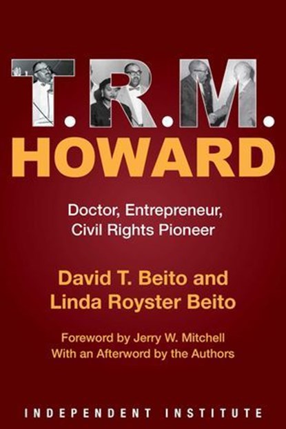 T. R. M. Howard, David T. Beito ; Linda Royster Beito ; Jerry W. Mitchell - Ebook - 9781598133141