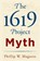 The 1619 Project Myth, Phillip W. Magness - Gebonden - 9781598134094
