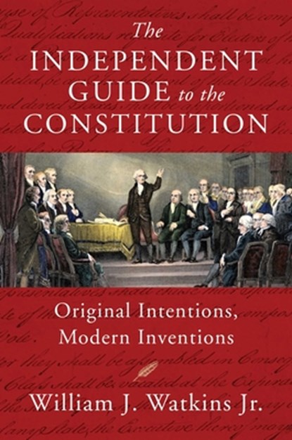 Independent Guide to the Constitution, William J. Watkins - Gebonden - 9781598134223