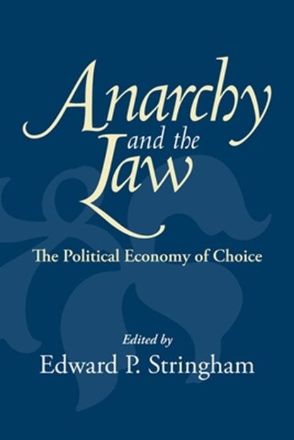 Anarchy and the Law: The Political Economy of Choice, Edward P. Stringham - Paperback - 9781598134360