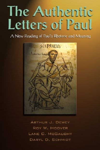 The Authentic Letters of Paul, Arthur J. Dewey ; Roy W. Hoover ; Lane C. McGaughy ; Daryl D. Schmidt - Paperback - 9781598150193