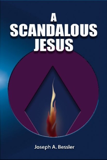 A Scandalous Jesus, Joseph A. Bessler - Paperback - 9781598151220