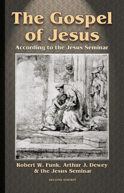 The Gospel of Jesus, Robert W. Funk ; Arthur J. Dewey ; The Jesus Seminar - Paperback - 9781598151589