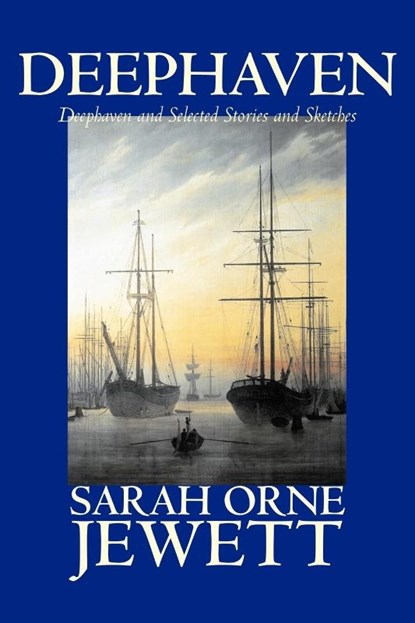 Deephaven and Selected Stories and Sketches, Sarah Jewett - Paperback - 9781598180824