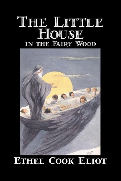 The Little House in the Fairy Wood by Ethel Cook Eliot, Fiction, Fantasy, Literary, Fairy Tales, Folk Tales, Legends & Mythology, Ethel Cook Eliot - Paperback - 9781598180978
