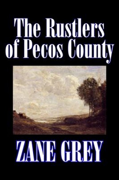The Rustlers of Pecos County, Zane Grey - Gebonden - 9781598183948