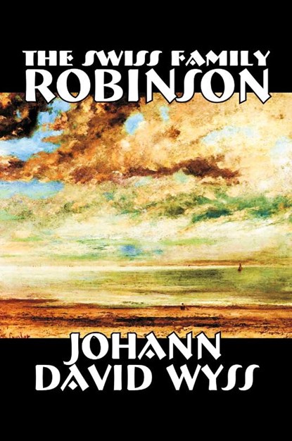 The Swiss Family Robinson, Johann Wyss - Paperback - 9781598184228