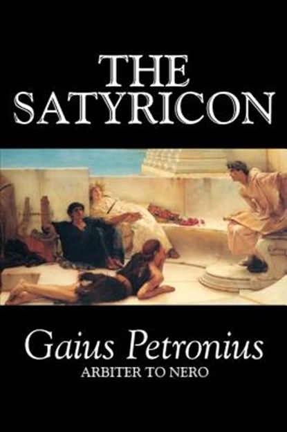 The Satyricon, Petronius Arbiter ; Gaius Petronius Arbiter - Gebonden - 9781598185676