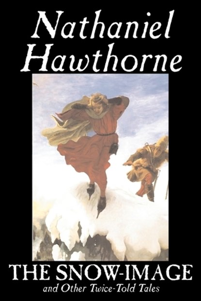 The Snow-Image and Other Twice-Told Tales, Nathaniel Hawthorne - Paperback - 9781598188479