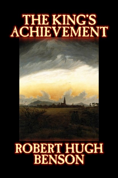 The King's Achievement, BENSON,  Robert, Hugh - Paperback - 9781598189964