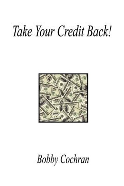 Take Your Credit Back!, Bobby Cochran - Paperback - 9781598241808