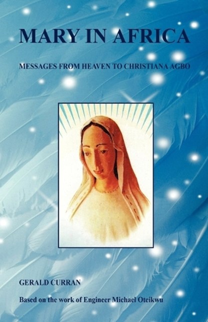 Mary in Africa - Messages from Heaven to Christiana Agbo, Gerald Curran - Paperback - 9781598249835