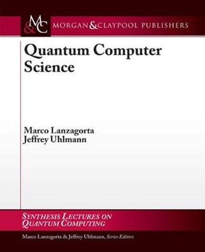 Quantum Computer Science, LANZAGORTA,  Marco ; Uhlmann, Jeffrey - Paperback - 9781598297324