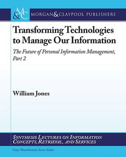 Transforming Technologies to Manage Our Information, William Jones - Paperback - 9781598299373