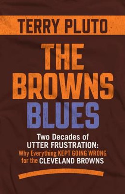 The Browns Blues: Two Decades of Utter Frustration: Why Everything Kept Going Wrong for the Cleveland Browns, Terry Pluto - Paperback - 9781598511000