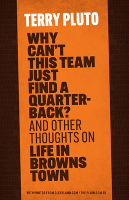 Why Can't This Team Just Find a Quarterback?: And Other Thoughts on Life in Browns Town, Terry Pluto - Paperback - 9781598511512